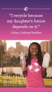 "I recycle because my daughter's future depends on it." Zakiya, Oakland Resident